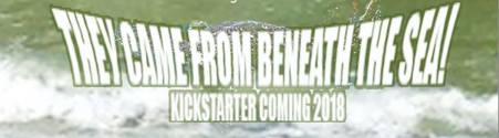 They Came From Beneath The Sea - Kickstarter Banner