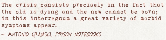 Werewolf: The Apocalypse - Zitat "Prison Notebook" - "The crisis consists precisely in the fact that the old is dying and the new cannot be born; in this interregnum a great variety of morbid symptoms appear" - Antonio Gramsci, Prison Notebooks